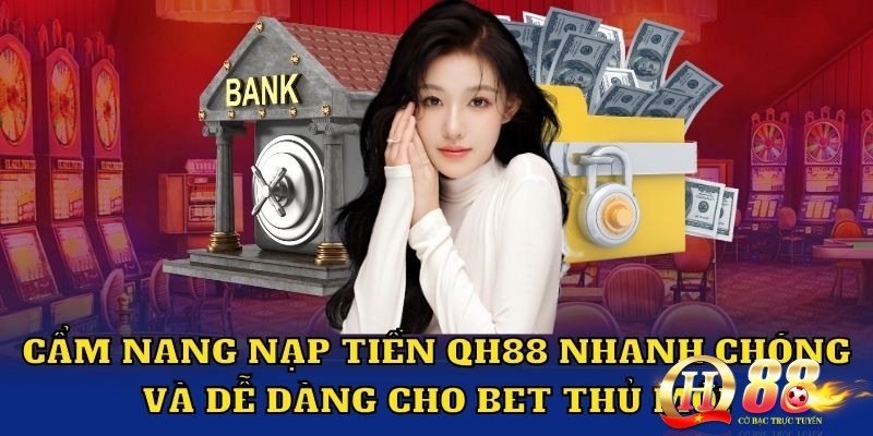 Chia sẻ các bước giao dịch nạp và rút tiền an toàn được chuyên gia tổng hợp